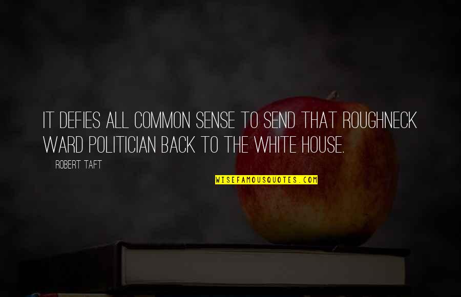 Back N White Quotes By Robert Taft: It defies all common sense to send that
