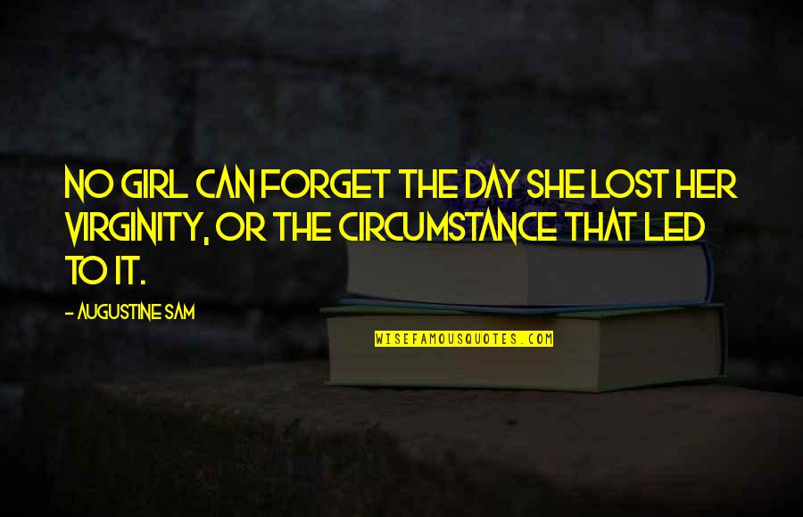 Back Off Girl Quotes By Augustine Sam: No girl can forget the day she lost