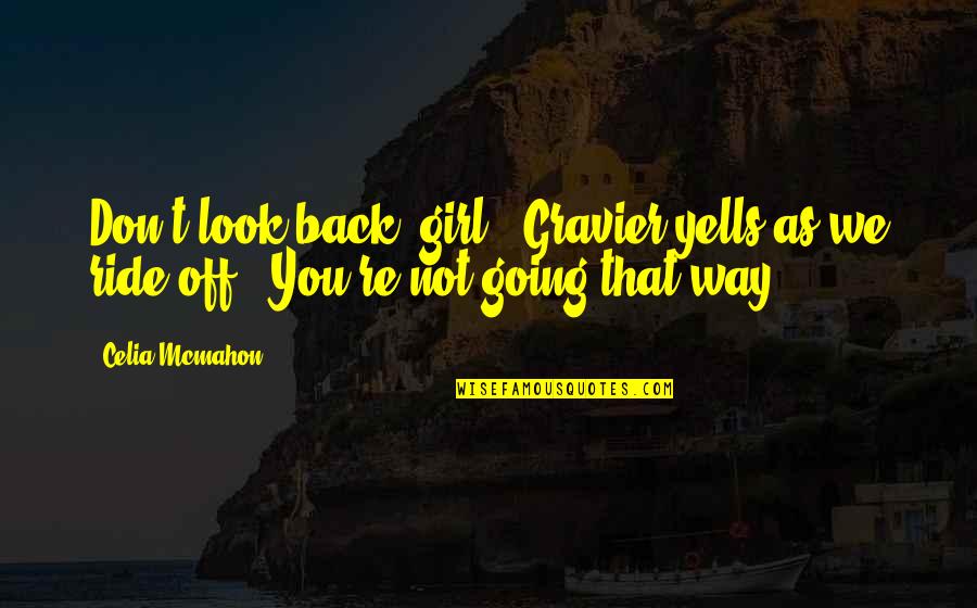 Back Off Girl Quotes By Celia Mcmahon: Don't look back, girl," Gravier yells as we