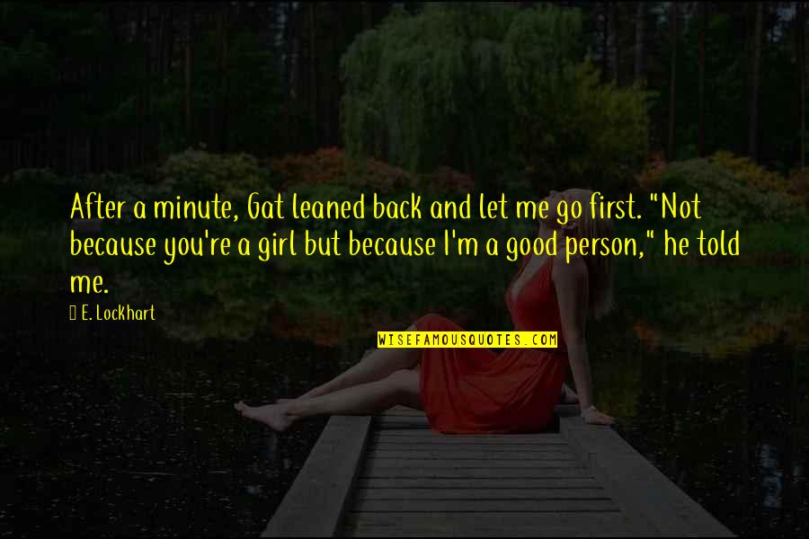 Back Off Girl Quotes By E. Lockhart: After a minute, Gat leaned back and let
