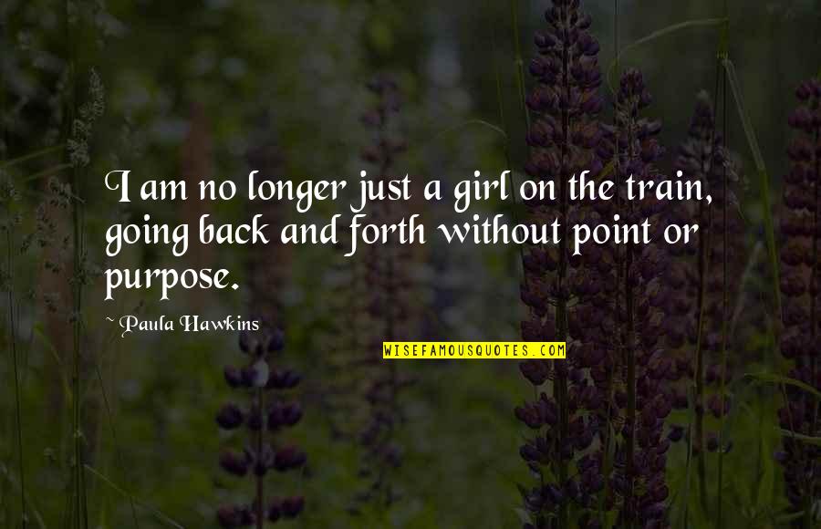 Back Off Girl Quotes By Paula Hawkins: I am no longer just a girl on