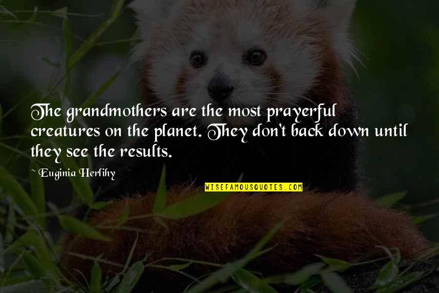 Back Off Grandma Quotes By Euginia Herlihy: The grandmothers are the most prayerful creatures on