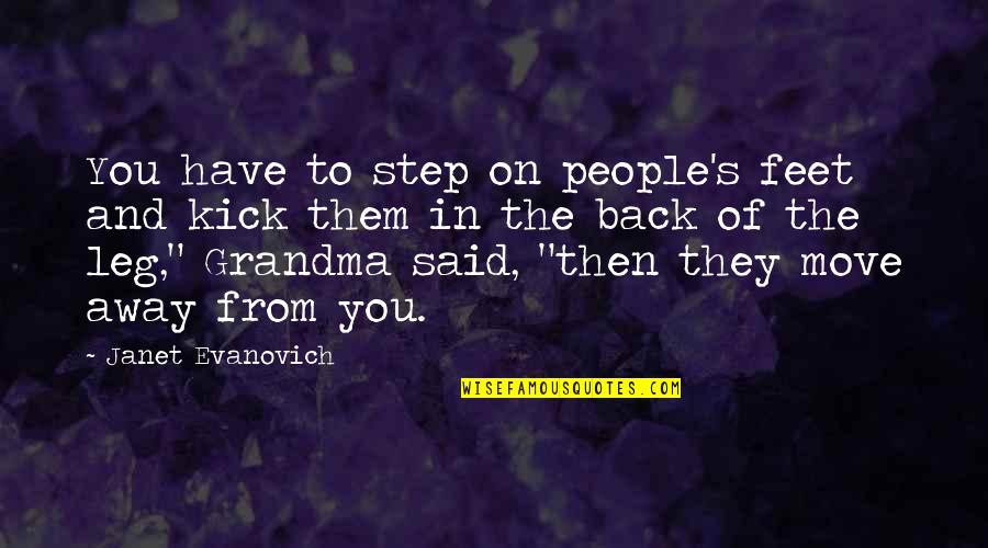 Back Off Grandma Quotes By Janet Evanovich: You have to step on people's feet and