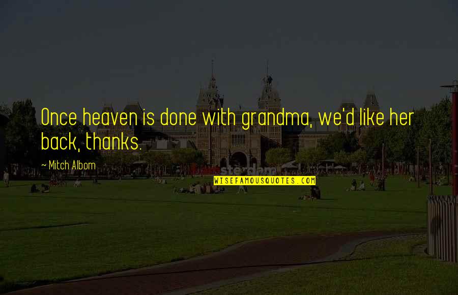 Back Off Grandma Quotes By Mitch Albom: Once heaven is done with grandma, we'd like