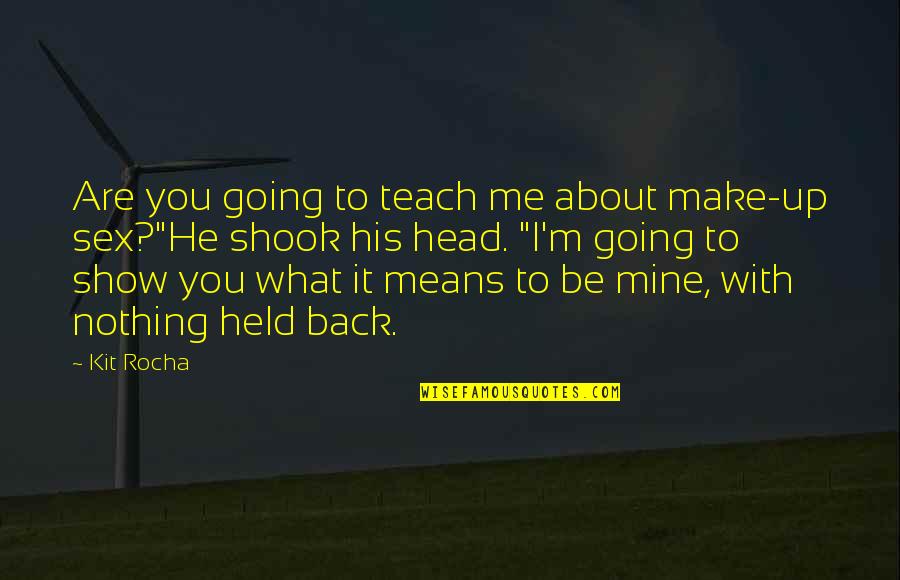 Back Off He's Mine Quotes By Kit Rocha: Are you going to teach me about make-up