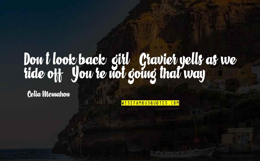 Back Off India Quotes By Celia Mcmahon: Don't look back, girl," Gravier yells as we