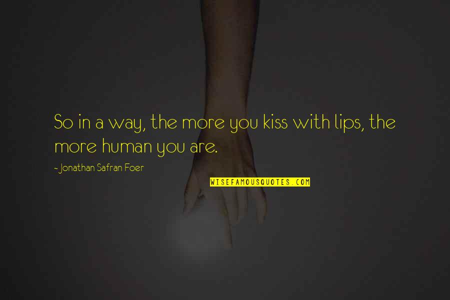 Back Off India Quotes By Jonathan Safran Foer: So in a way, the more you kiss