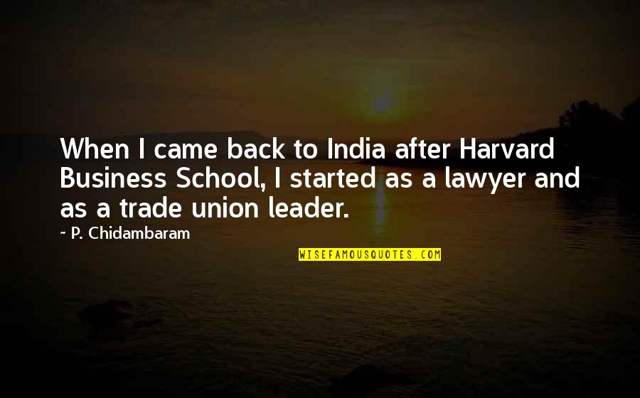 Back Off India Quotes By P. Chidambaram: When I came back to India after Harvard