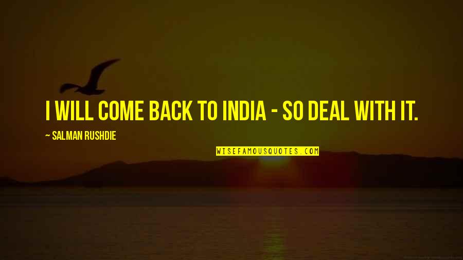 Back Off India Quotes By Salman Rushdie: I will come back to India - so