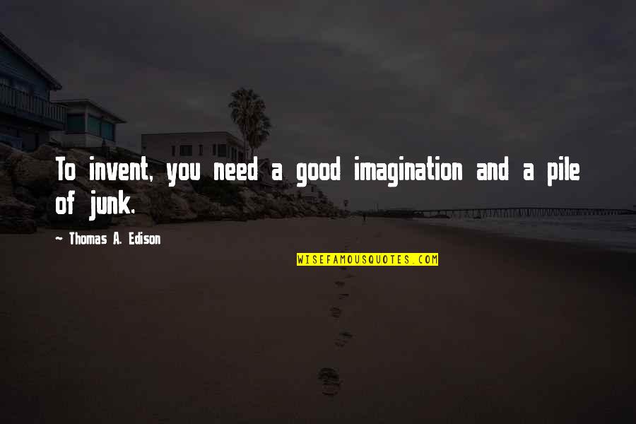 Back Off India Quotes By Thomas A. Edison: To invent, you need a good imagination and