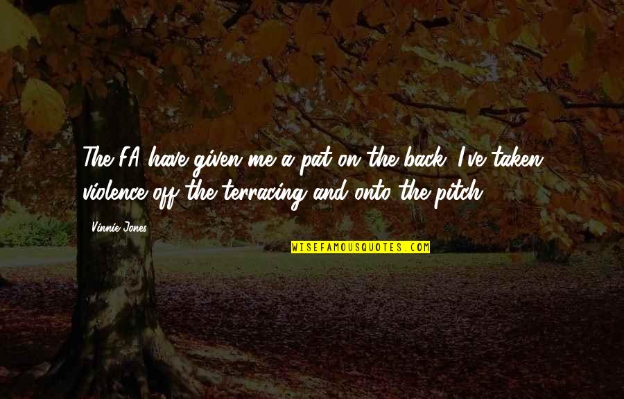 Back Off Me Quotes By Vinnie Jones: The FA have given me a pat on Back Off Me Quotes By Vinnie Jones: The FA have given me a pat on