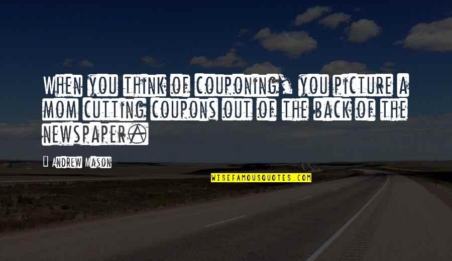 Back Off Picture Quotes By Andrew Mason: When you think of couponing, you picture a