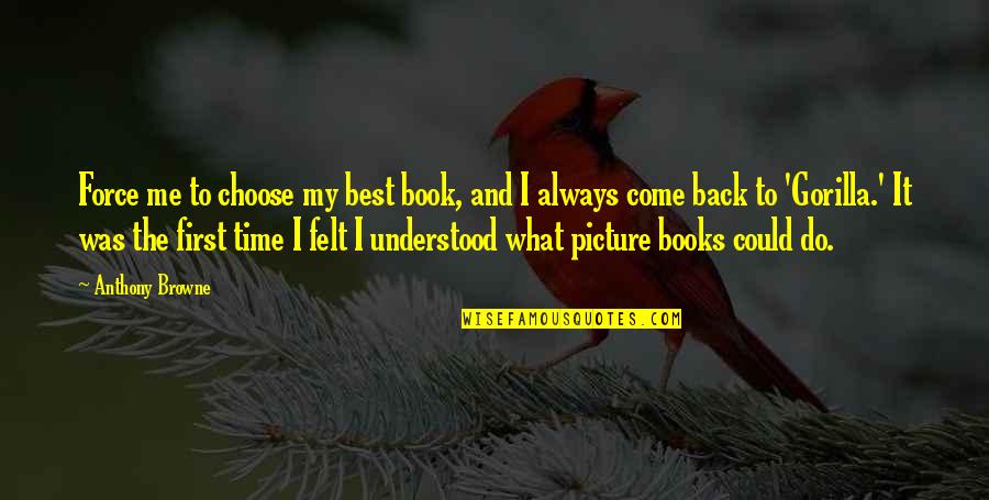 Back Off Picture Quotes By Anthony Browne: Force me to choose my best book, and