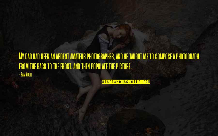 Back Off Picture Quotes By Sam Abell: My dad had been an ardent amateur photographer,