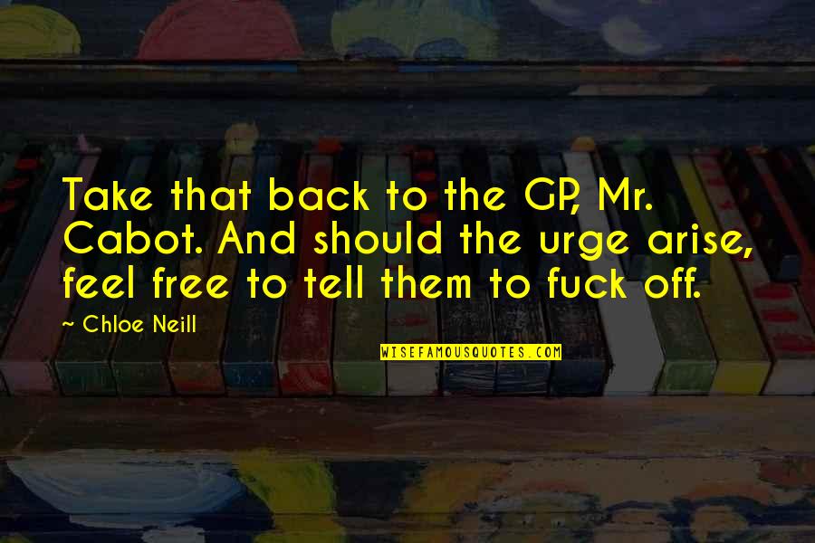 Back Off Quotes By Chloe Neill: Take that back to the GP, Mr. Cabot.