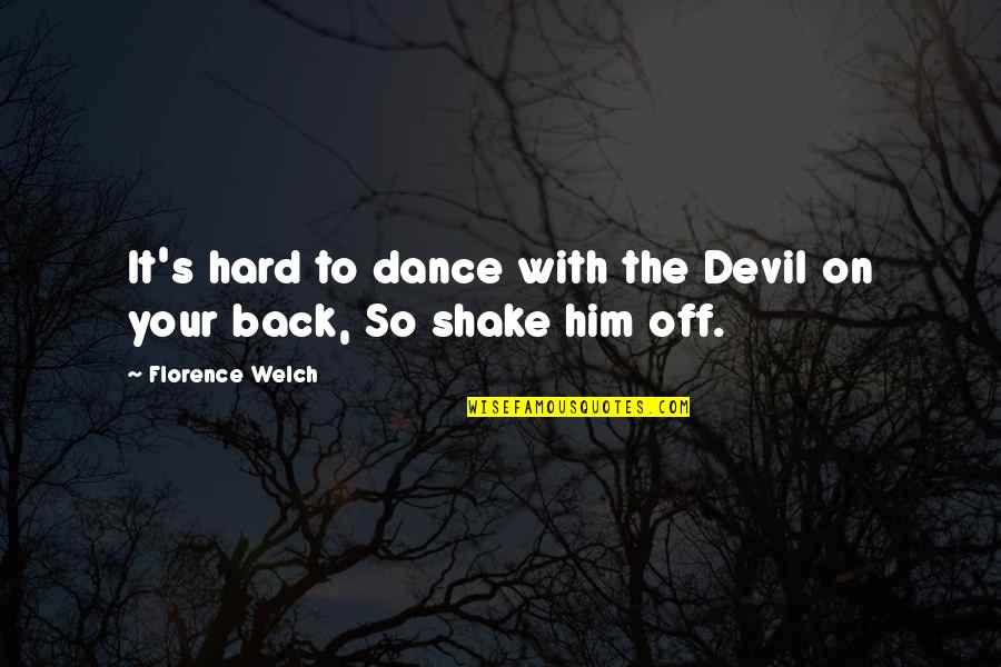 Back Off Quotes By Florence Welch: It's hard to dance with the Devil on