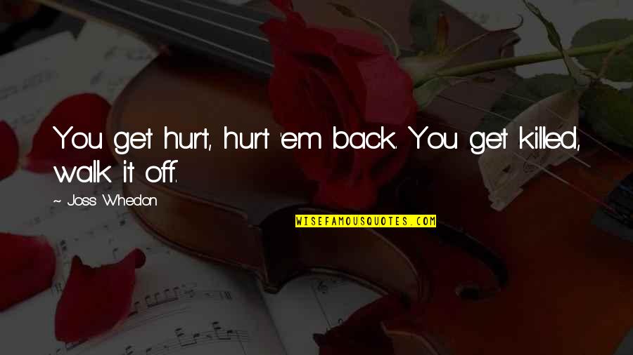 Back Off Quotes By Joss Whedon: You get hurt, hurt 'em back. You get