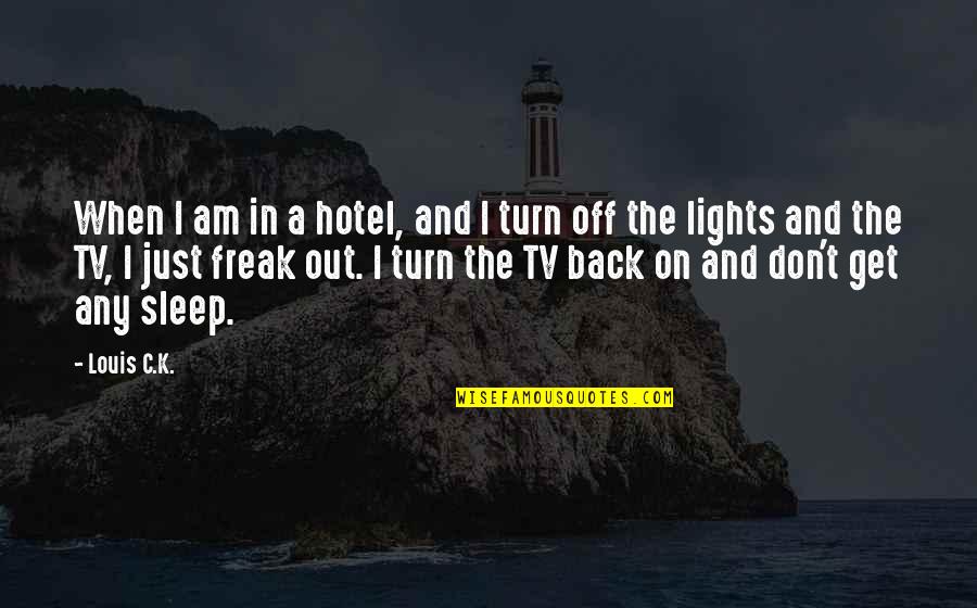 Back Off Quotes By Louis C.K.: When I am in a hotel, and I