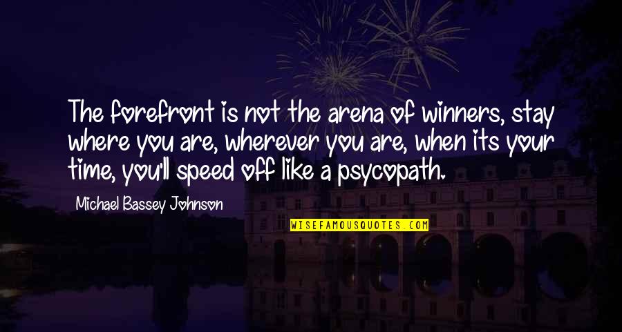 Back Off Quotes By Michael Bassey Johnson: The forefront is not the arena of winners,