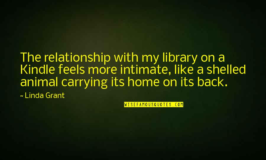 Back Off Relationship Quotes By Linda Grant: The relationship with my library on a Kindle