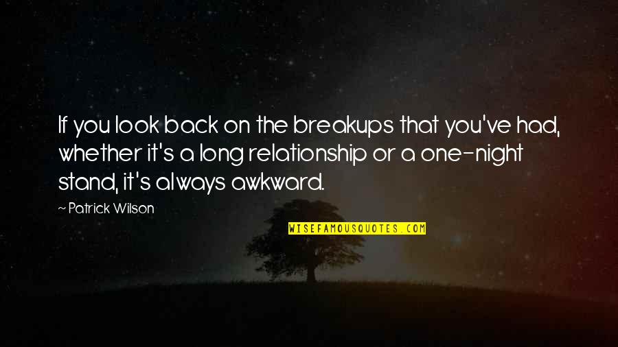Back Off Relationship Quotes By Patrick Wilson: If you look back on the breakups that