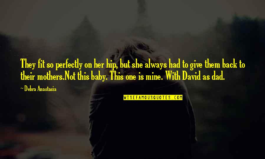 Back Off She's Mine Quotes By Debra Anastasia: They fit so perfectly on her hip, but