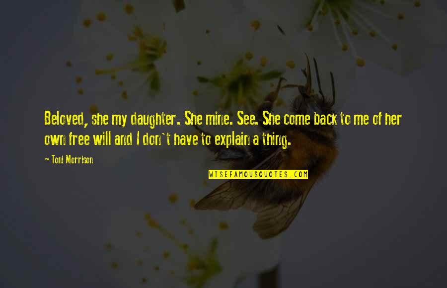 Back Off She's Mine Quotes By Toni Morrison: Beloved, she my daughter. She mine. See. She