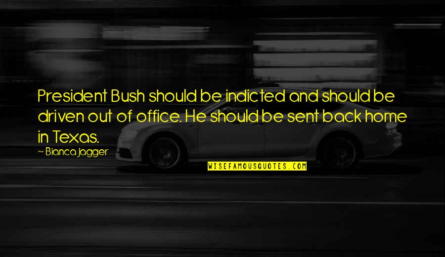 Back Office Quotes By Bianca Jagger: President Bush should be indicted and should be