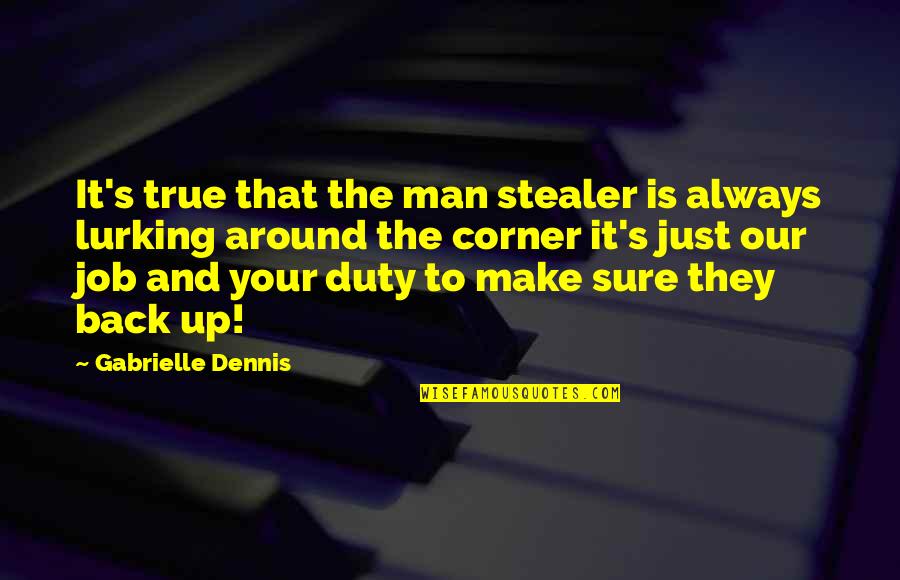 Back On Duty Quotes By Gabrielle Dennis: It's true that the man stealer is always Back On Duty Quotes By Gabrielle Dennis: It's true that the man stealer is always