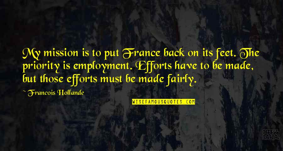 Back On My Feet Quotes By Francois Hollande: My mission is to put France back on Back On My Feet Quotes By Francois Hollande: My mission is to put France back on