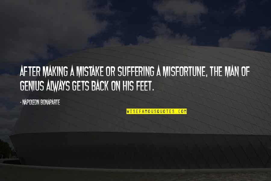 Back On My Feet Quotes By Napoleon Bonaparte: After making a mistake or suffering a misfortune, Back On My Feet Quotes By Napoleon Bonaparte: After making a mistake or suffering a misfortune,