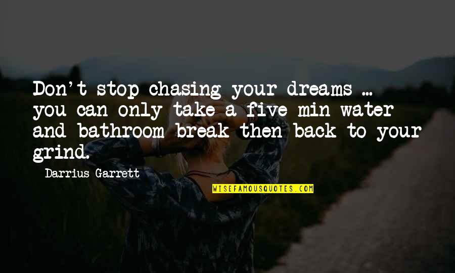 Back On The Grind Quotes By Darrius Garrett: Don't stop chasing your dreams ... you can