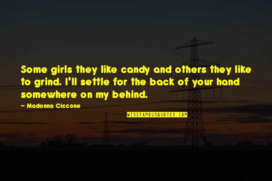Back On The Grind Quotes By Madonna Ciccone: Some girls they like candy and others they