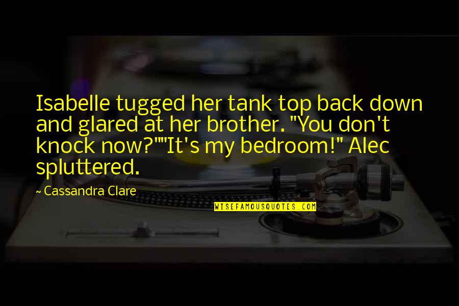 Back On Top Quotes By Cassandra Clare: Isabelle tugged her tank top back down and