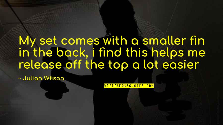 Back On Top Quotes By Julian Wilson: My set comes with a smaller fin in Back On Top Quotes By Julian Wilson: My set comes with a smaller fin in