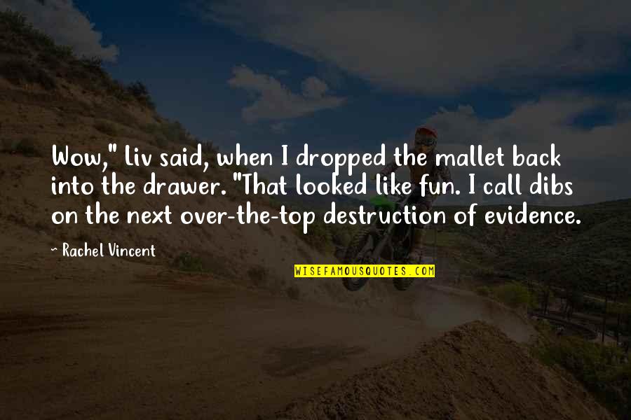 Back On Top Quotes By Rachel Vincent: Wow," Liv said, when I dropped the mallet