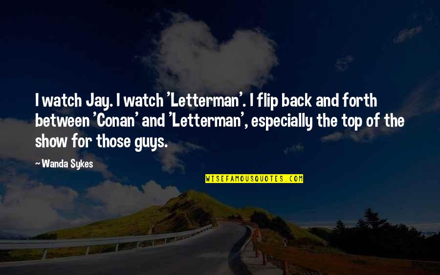 Back On Top Quotes By Wanda Sykes: I watch Jay. I watch 'Letterman'. I flip