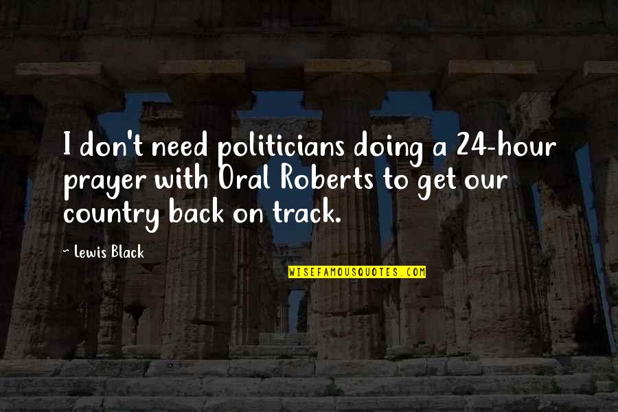 Back On Track Quotes By Lewis Black: I don't need politicians doing a 24-hour prayer