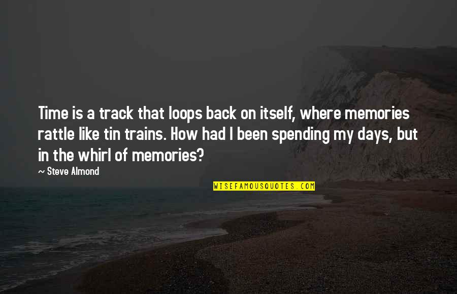 Back On Track Quotes By Steve Almond: Time is a track that loops back on