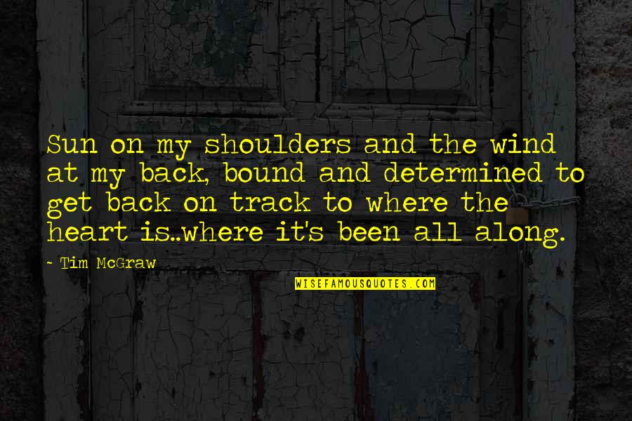 Back On Track Quotes By Tim McGraw: Sun on my shoulders and the wind at