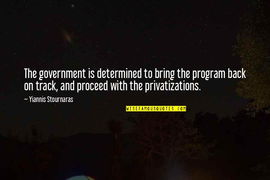 Back On Track Quotes By Yiannis Stournaras: The government is determined to bring the program