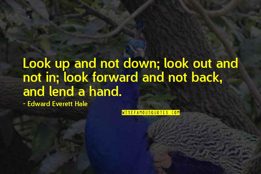 Back Out Quotes By Edward Everett Hale: Look up and not down; look out and Back Out Quotes By Edward Everett Hale: Look up and not down; look out and