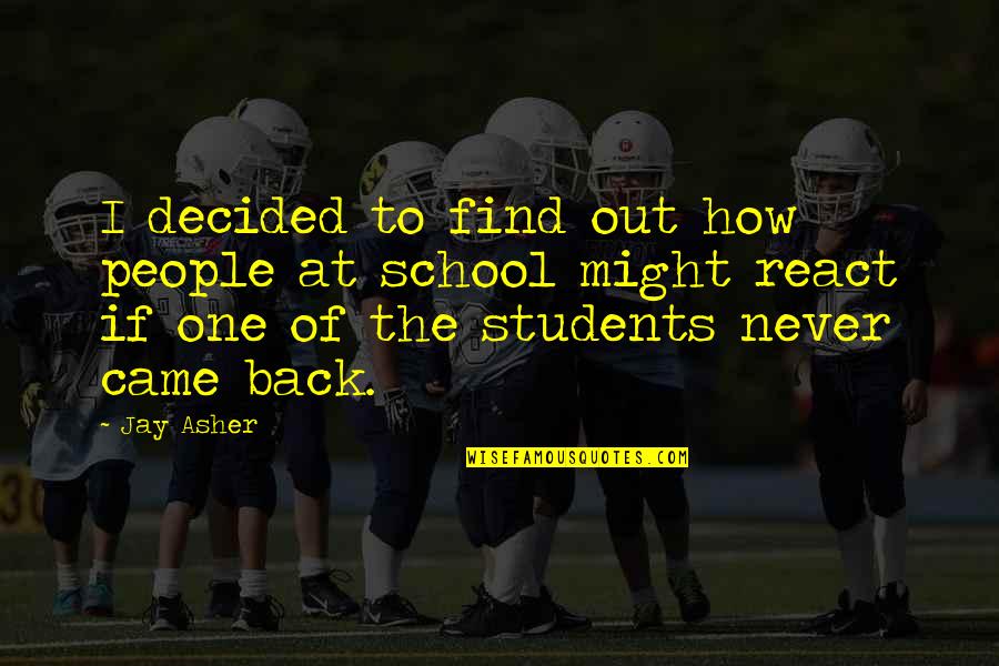 Back Out Quotes By Jay Asher: I decided to find out how people at Back Out Quotes By Jay Asher: I decided to find out how people at