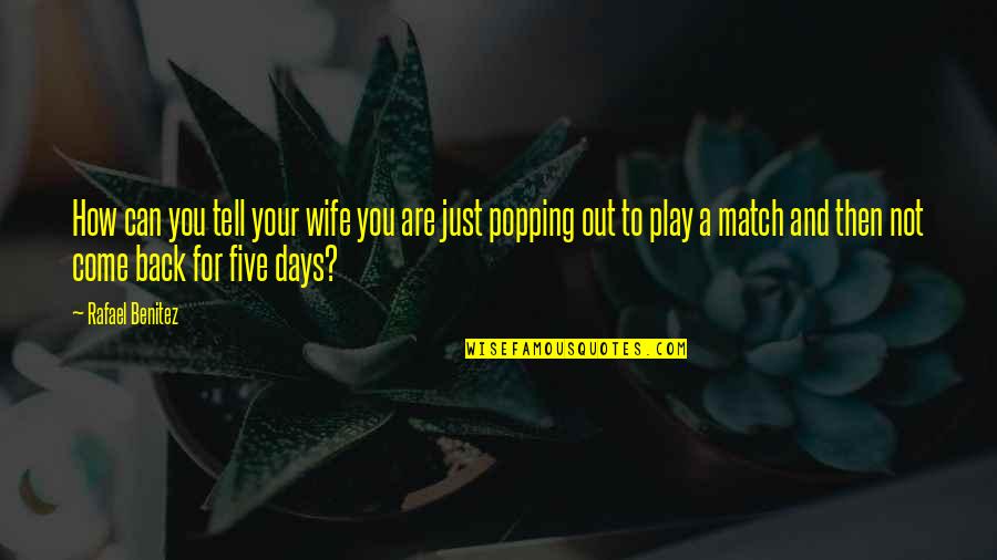 Back Out Quotes By Rafael Benitez: How can you tell your wife you are Back Out Quotes By Rafael Benitez: How can you tell your wife you are