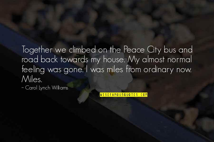 Back Road Quotes By Carol Lynch Williams: Together we climbed on the Peace City bus