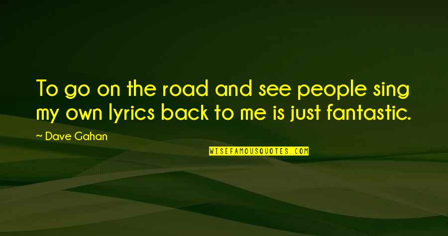 Back Road Quotes By Dave Gahan: To go on the road and see people