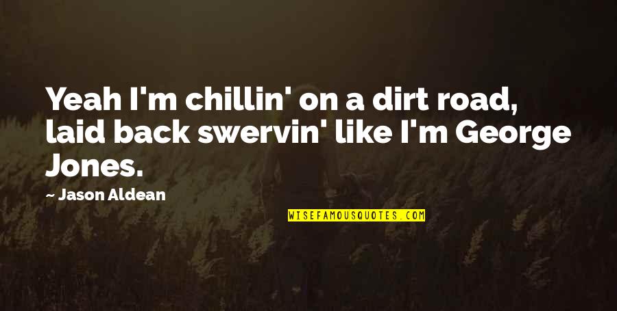 Back Road Quotes By Jason Aldean: Yeah I'm chillin' on a dirt road, laid