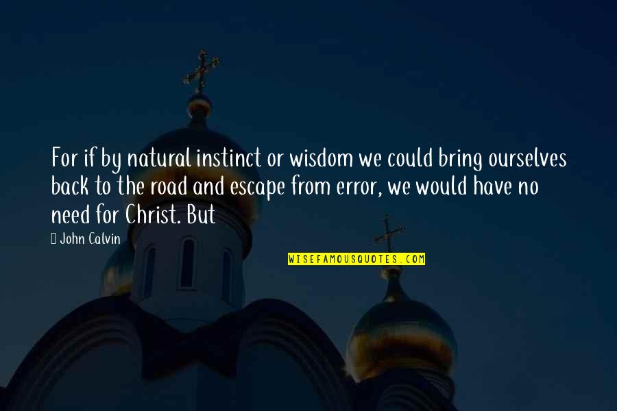 Back Road Quotes By John Calvin: For if by natural instinct or wisdom we