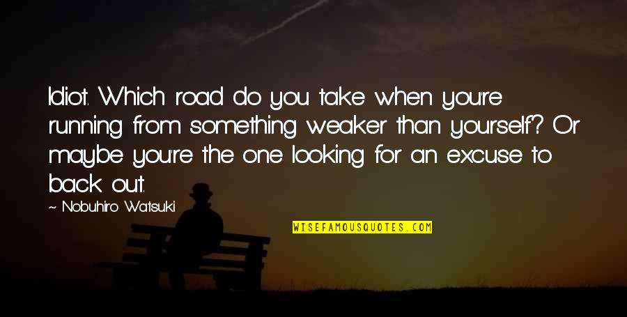 Back Road Quotes By Nobuhiro Watsuki: Idiot. Which road do you take when you're