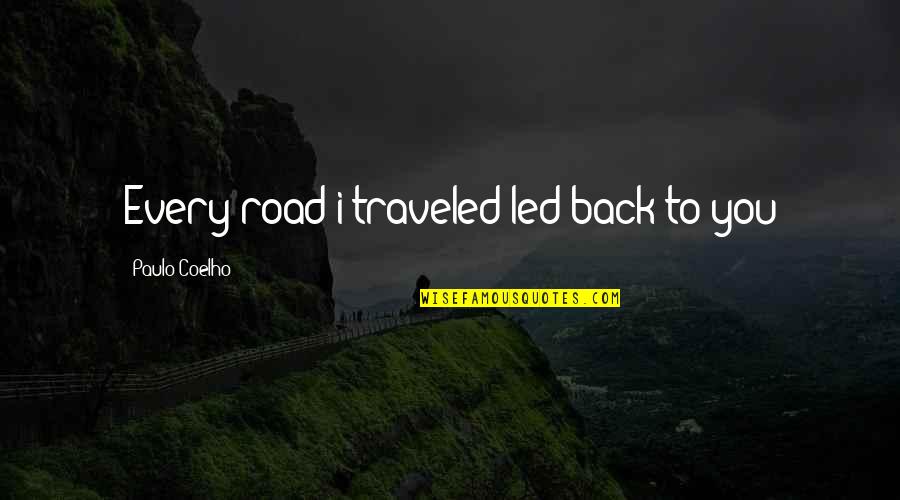 Back Road Quotes By Paulo Coelho: Every road i traveled led back to you